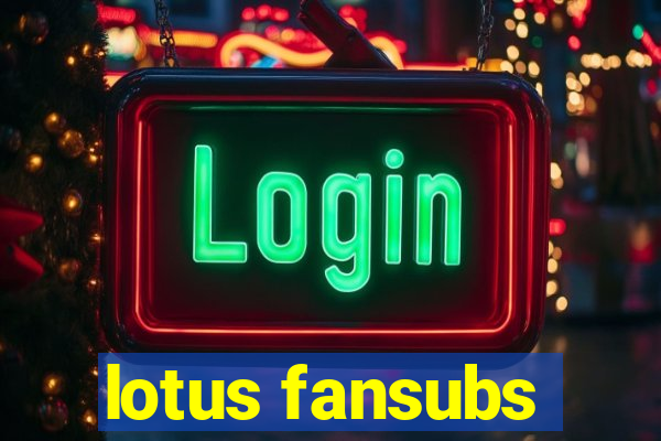 lotus fansubs